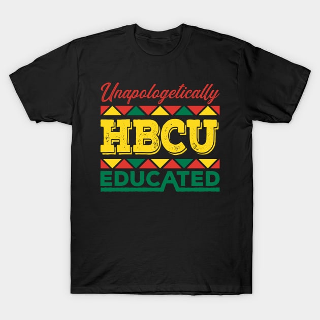 Unapologetically HBCU Educated Black History Month T-shirt for African American Men and Women T-Shirt by BadDesignCo